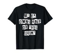 My Ex Owns Half of This Shirt T-Shirt