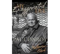My Exaggerated Life: Pat Conroy