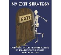My Exit Strategy: A Funny End-of-Life Planning Journal to Organize Funeral Wishes and Life Details: A witty guided workbook for recording final wishes, important details, and your last laugh. XL Fonts