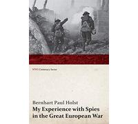 My Experience with Spies in the Great European War (WWI Centenary Series)