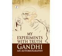 My Experiments With Truth: Gandhi An Autobiography