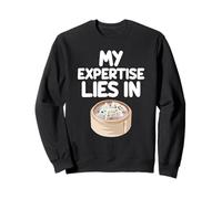 My Expertise Lies in Dim Sum Southern Chinese Cantonese Food Sweatshirt