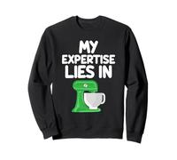 My Expertise Lies in Stand Mixers Kitchen Appliance Baking Sweatshirt