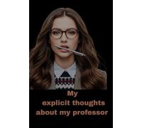 My Explicit Thoughts About My Professor