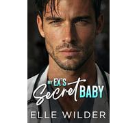 My Ex's Secret Baby: A Second Chance, Grumpy Surgeon Romance