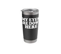 My Eyes are Down Here Stainless Steel Insulated Tumbler