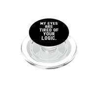 my eyes are tired of your logic Witty Observational Humor PopSockets PopGrip for MagSafe