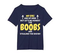 My Eyes are Up Here The Boobs are Stealing The Show Funny T-Shirt, Women's Plus, Navy Blue, 4X