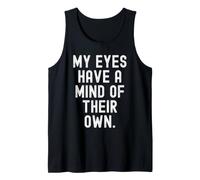 My Eyes Have a Mind of Their own Witty Observational Tank Top