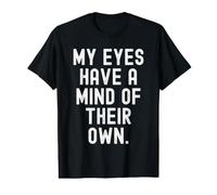 My Eyes Have a Mind of Their own Witty Observational Value Graphic T-Shirt