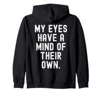 my eyes have a mind of their own Witty Observational Zip Hoodie