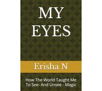 MY EYES: How The World Taught Me To See- And Unsee - Magic