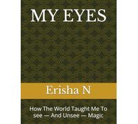 MY EYES: How The World Taught Me To see - And Unsee - Magic