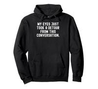 my eyes just took a detour from this conversation Witty Pullover Hoodie