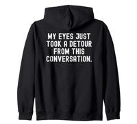 my eyes just took a detour from this conversation Witty Zip Hoodie