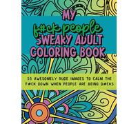 My F#ck People Sweary Adult Coloring Book: 55 Awesomely rude images and swear word quotes to calm the f#ck down when people are being d#cks