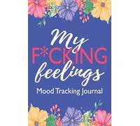 My F*cking Feelings Mood Tracking Journal: Ups and Downs Journal to Unlock Emotional Patterns of Happiness, Sadness, Optimism, Anger, Anxiety and ... Cover (Daily Emotion Journal for Adults)