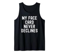 My face Card Never declines Bold Confident Men Women Tank Top