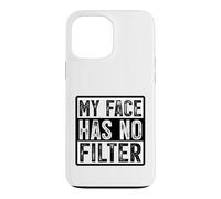 My Face Has No Filter Authentic Statement Case for iPhone 13 Pro Max