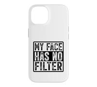 My Face Has No Filter Authentic Statement Case for iPhone 14