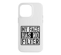 My Face Has No Filter Authentic Statement Case for iPhone 14 Pro Max