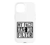 My Face Has No Filter Authentic Statement Case for iPhone 15