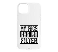 My Face Has No Filter Authentic Statement Case for iPhone 15 Plus
