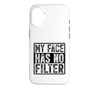 My Face Has No Filter Authentic Statement Case for iPhone 16