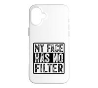 My Face Has No Filter Authentic Statement Case for iPhone 16 Plus