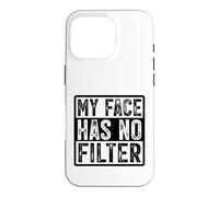My Face Has No Filter Authentic Statement Case for iPhone 16 Pro