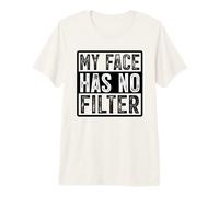 My Face Has No Filter Authentic Statement Premium T-Shirt