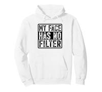 My Face Has No Filter Authentic Statement Pullover Hoodie