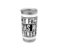 My Face Has No Filter Authentic Statement Stainless Steel Insulated Tumbler