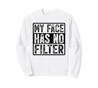 My Face Has No Filter Authentic Statement Sweatshirt