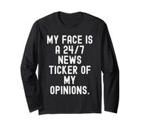 My face is a 247 News Ticker of My Opinions Witty Long Sleeve T-Shirt