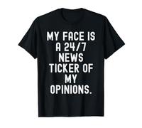 My face is a 247 News Ticker of My Opinions Witty Value Graphic T-Shirt