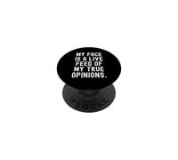 my face is a live feed of my true opinions Bold PopSockets Adhesive PopGrip