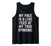 My face is a Live Feed of My True Opinions Bold Tank Top