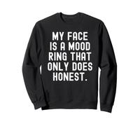 my face is a mood ring that only does honest Sweatshirt