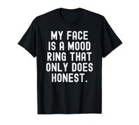 My face is a Mood Ring that only Does Honest T-Shirt
