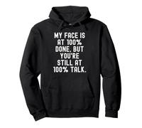 my face is at 100 done but youre still at 100 talk Witty Pullover Hoodie