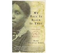 My Face Is Black Is True: Callie House and the Struggle for Ex-Slave Reparations (Vintage)