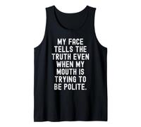 My face Tells the Truth Even When My Mouth is Trying to be Tank Top