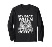 My Face When Someone Talks to Me Before Coffee Owl Long Sleeve T-Shirt