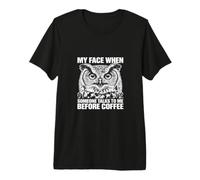 My Face When Someone Talks to Me Before Coffee Owl Premium T-Shirt
