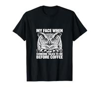 My Face When Someone Talks to Me Before Coffee Owl T-Shirt