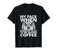 My Face When Someone Talks to Me Before Coffee Owl T-Shirt