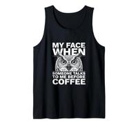 My Face When Someone Talks to Me Before Coffee Owl Tank Top