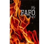 My FAFO Journal: Because Life's a Dumpster Fire and I Have Thoughts
