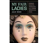 My Fair Ladies: Female Robots, Androids, and Other Artificial Eves